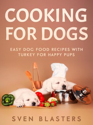 cover image of Cooking for Dogs, Easy Dog Food Recipes with Turkey for Happy Pups